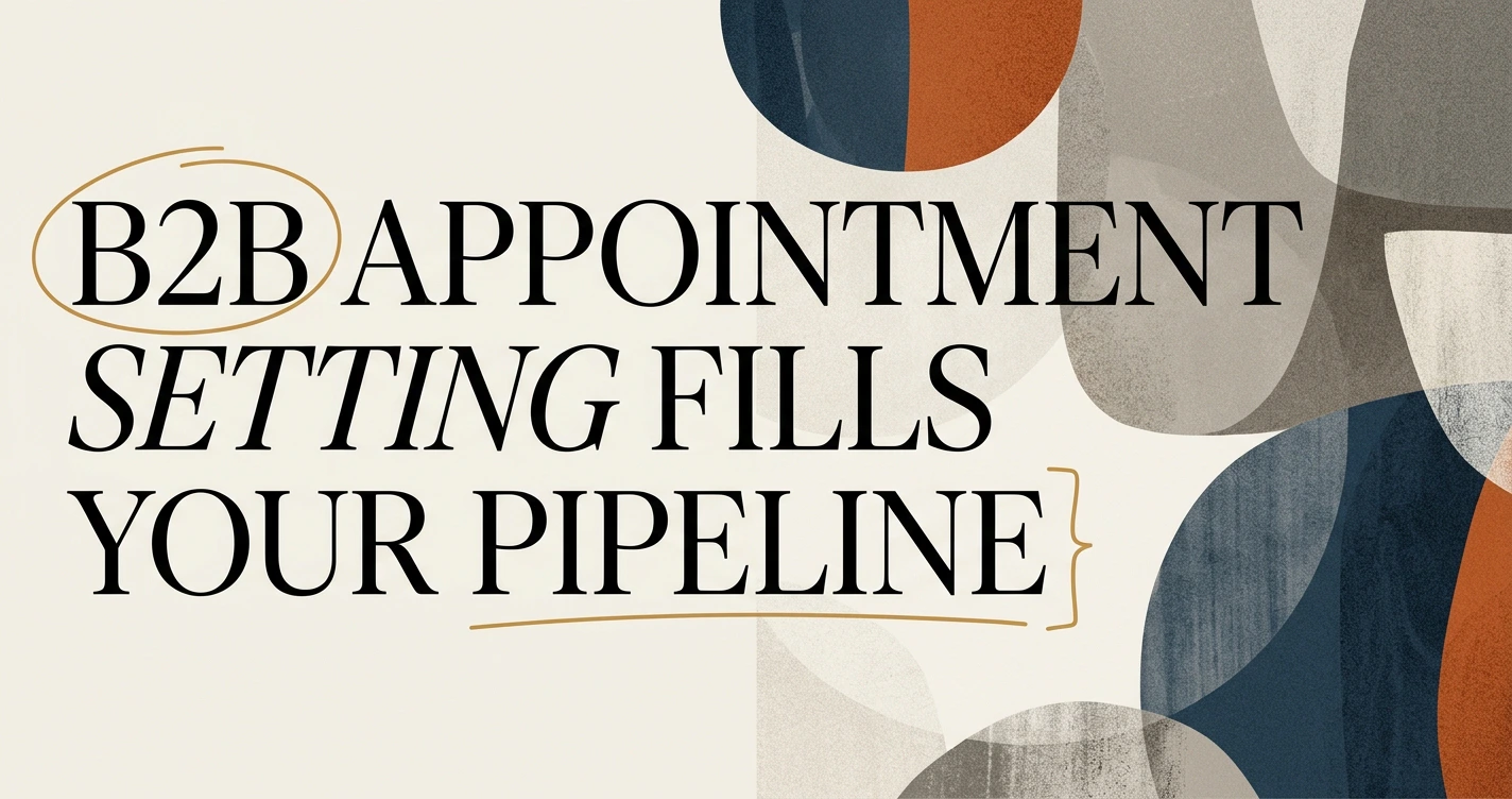 B2B Appointment Setting: How It Fills Your Pipeline