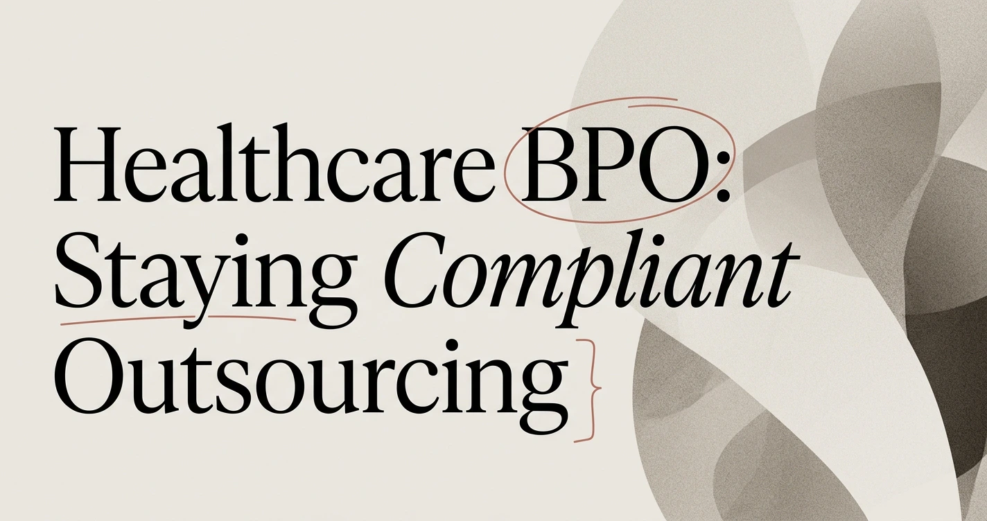Healthcare BPO: Staying Compliant When You Outsource